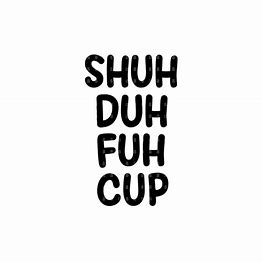 Shuh Duh Fuh Cup Window Decal