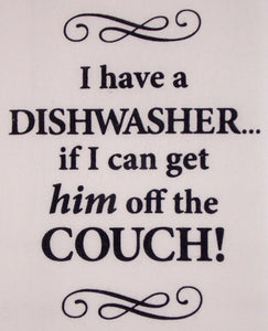 Dish Towel "Dishwasher If I Can Get Him Off Couch Gift"